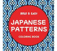 Japanese Patterns Coloring Book: 30 Hand-Drawn Bold and Easy Pages Inspired by Traditional Japanese Designs, for Kids, Teens, and Adults