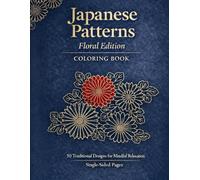 Japanese Patterns Floral Edition COLORING BOOK: 50 Traditional Designs for Mindful Relaxation Single-Sided Pages