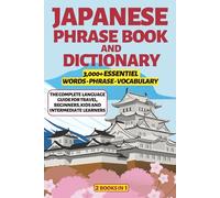 Japanese Phrase Book and Dictionary: 2-in-1 Language Guide with 3000+ Essential Phrases, Vocabulary & Pronunciation Tips for Japan Travel, Beginners, ... Learners (Learn Japanese Made Easy)