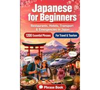 Japanese Phrase Book for Beginners: 1200 Essential Japanese Phrases for Travel in Japan: Easy Pronunciation Guide, Everyday Conversations, ... & Cultural Tips for Exploring Japan