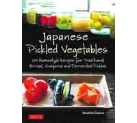 Japanese Pickled Vegetables 129 Homestyle Recipes for Traditional Brined, Vinegared and Fermented Pickles