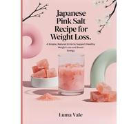 Japanese Pink Salt Recipe for Weight Loss: A Simple, Natural Drink to Support Healthy Weight Loss and Boost Energy