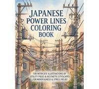 Japanese Power Lines Coloring Book: 100 Intricate Illustrations of Urban Utility Poles and Aesthetic Cityscapes for Adult Mindfulness and Stress Relief