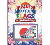Japanese Prefecture Flags Coloring Book: Explore all 47 Prefectures of Japan with Maps, Capital Cities, and Regional Data: Educational Activity Book for Kids and Adults