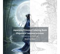 Japanese Princess Coloring Book: Elegance of Japanese Heroines: Intricate Line Art for Adults (Mori no Akari Coloring Collection)
