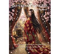 Japanese Princess Coloring Book: The Elegant Daily Life of Japan's Sengoku Period with Gorgeous Kimonos and Four Seasons for Adults