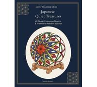 Japanese Quiet Treasures: Adult Coloring Book: 40 Elegant Japanese Objects & Traditional Patterns to Color