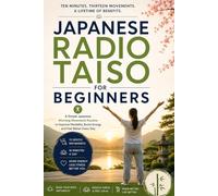 JAPANESE RADIO TAISO FOR BEGINNERS: Japan's Daily 10-Minute Movement Ritual for Flexibility, Energy, and Longevity, No Experience Needed.
