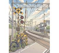 Japanese Railroad Crossings: A Peaceful Adult Coloring Book of Everyday Japan, Train Tracks, Quiet Streets, and Nostalgic Railway Scenes