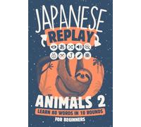 Japanese Replay Animals 2: Learn 80 Words in 10 Rounds for Beginners