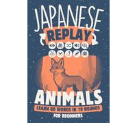 Japanese Replay Animals: Learn 80 Words in 10 Rounds for Beginners