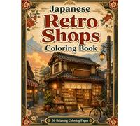 Japanese Retro Shops Coloring Book: Cozy Storefronts, Quiet Alleys and Relaxing Japanese Street Scenes for Adults