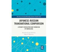 Japanese-Russian Transnational Comparison: Literary Circulation and Formation of Knowledge (Nissan Institute/Routledge Japanese Studies)