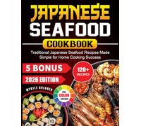Japanese Seafood Cookbook: Traditional Japanese Seafood Recipes Made Simple for Home Cooking Success