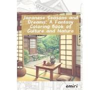 Japanese Seasons and Dreams: A Fantasy Coloring Book of Culture and Nature
