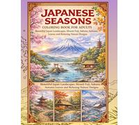 Japanese Seasons Coloring Book for Adults: Japan Landscapes, Mount Fuji, Sakura, Autumn Leaves and Relaxing Nature Designs: A relaxing Japanese art ... and stress relief designs for adul