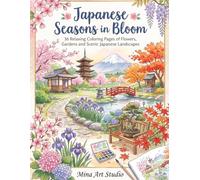 Japanese Seasons in Bloom: 36 Relaxing Coloring Pages of Flowers, Gardens, and Scenic Japanese Landscapes
