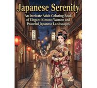 Japanese Serenity: An Adult Coloring Book of Elegant Kimono Women and Peaceful Japanese Landscapes - 23 Intricate Designs for Stress Relief, Relaxation, and Mindfulness (Single-Sided Pages)