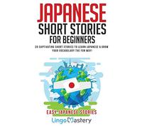 Japanese Short Stories for Beginners: 20 Captivating Short Stories to Learn Japanese & Grow Your Vocabulary the Fun Way! (Easy Japanese Stories)