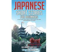 Japanese Short Stories for Beginners: 20 Captivating Short Stories to Learn Japanese & Grow Your Vocabulary the Fun Way! (Easy Japanese Stories)