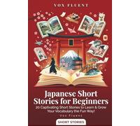 Japanese Short Stories for Beginners: 20 Captivating Stories in Japanese, Romaji & English to Learn Japanese the Fun Way! (Vox Fluent Japanese)