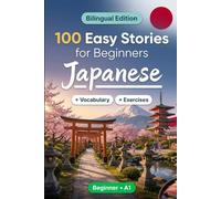 Japanese Short Stories for Beginners (A1): 100 Easy Stories: Learn Japanese Naturally with Bilingual Stories, English Translation, Everyday ... Comprehension Exercises, and Conversations