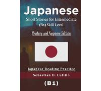 Japanese Short Stories for Intermediate (B1) Skill Level - Mystery and Suspense Edition - Japanese Reading Practice (Japanese Short Stories (CEFR Leveled Language Learning))