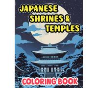 Japanese Shrines And Temples Coloring Book: Colouring Pages Of Japan's Sacred Architecture Torii Gates Pagodas With Paved Paths Leading To Them | ... Stress Relief | Kids Adults Teens Seniors