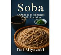 Japanese soba noodles: A Cultural and Culinary Journey Through Japan