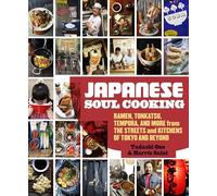 Japanese Soul Cooking: Ramen, Tonkatsu, Tempura, and More from the Streets and Kitchens of Tokyo and Beyond [A Cookbook]