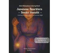 Japanese Sparklers - Senko Hanabi: Coloring the Memories of That Summer Night (大人のリAdult Relaxation Coloring Bookラクゼーション塗り絵)