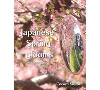 Japanese Spring Blooms: The Gateway to Magic A Photo Journey (Flowers and Light)