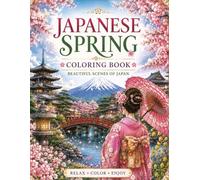 Japanese Spring Coloring Book: Beautiful Scenes of Japan for Relaxation and Mindful Coloring (Seasons of Japan Coloring Book Series)