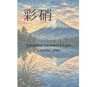 彩硝 Japanese Stained Glass Landscapes: The Beauty of Japan Through Light and Color
