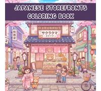 Japanese Storefronts Coloring Book: 40 Beautiful Japanese Shopfronts, Tea Houses, Cafés, Ramen Shops & Traditional Stores to Color | For Teens and Adults