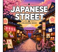 Japanese Street Coloring Book: Cute Cozy Streets, Lanterns, Cafés, Cherry Blossoms, Shops, Food Stalls, and Peaceful Japanese Scenes with Simple Bold ... Relaxation, Stress Relief, and Fun Coloring