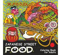 Japanese Street Food. Coloring Book for Adults: Playful Japanese Food. Japanese food, drinks & sweets coloring book - bold and easy Asian snacks and street food for adults.