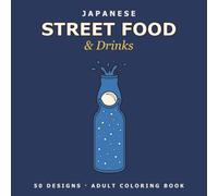 Japanese Street Food & Drinks: An Adult Coloring Book: 50 Relaxing Line Art Designs of Japanese Festival Foods, Street Snacks, Sweets & Drinks (Sumi Vale's Japan Coloring Collection)
