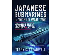 Japanese Submarines in World War Two: Hirohito's Silent Hunters in Action