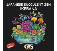 Japanese Succulent Zen Ikebana Coloring Book: 50+ Rare Desert Blooms and Rosette Arrangements - Clean Bold Outline Patterns for Adult Calm and Mindful Coloring (Japanese Zen Ikebana Coloring Series)