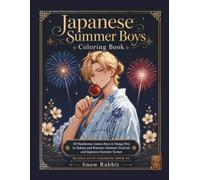 Japanese Summer Boys Coloring Book: 50 Handsome Anime Boys & Manga Men in Yukata and Kimono: Summer Festivals and Japanese Summer Scenes (MANGA GUYS COLORING BOOK)
