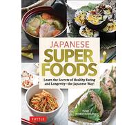 Japanese Superfoods: Learn the Secrets of Healthy Eating and Longevity - the Japanese Way!