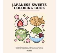 Japanese Sweets Coloring Book: Bold and Easy Designs of Wagashi, Mochi, Matcha Cafe Treats and Kawaii Desserts for Adults, Teens and Kids (Bold and Easy Japan)