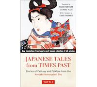 Japanese Tales from Times Past: Stories of Fantasy and Folklore from the Konjaku Monogatari Shu (90 Stories Included)
