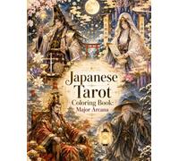 Japanese Tarot Coloring Book for Adults: 22 Beautiful Major Arcana Illustrations Inspired by Japanese Mythology, Folklore, and Fantasy (Tarot Coloring Collection)