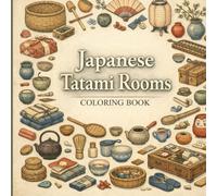 Japanese Tatami Rooms Coloring Book: Cozy Traditional Interiors Filled with Objects and Kimono Figures | Relaxing Adult Coloring Book (Japanese Cozy Interiors Series)
