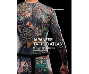 Japanese Tattoo Atlas: 50 lrezumi Style Artists from around the World