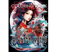 Japanese Tattoo Coloring Book: 100 Intricate Designs for Relaxation, Creativity, and Inspiration | Japanese Traditional Elements & Cultural Symbolism