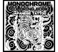 Japanese Tattoo Coloring Book: Monochrome Adult Coloring Book: Japanese Tattoo Style Line Art - 8.5 x 8.5 Inch Edition