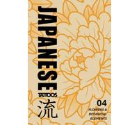 Japanese Tattoos: Flowers & Botanical Elements: Tattoo Reference of Flowers, Leaves, and Plants Based on Traditional Woodblock Prints (Japanese Tattoo Reference)
